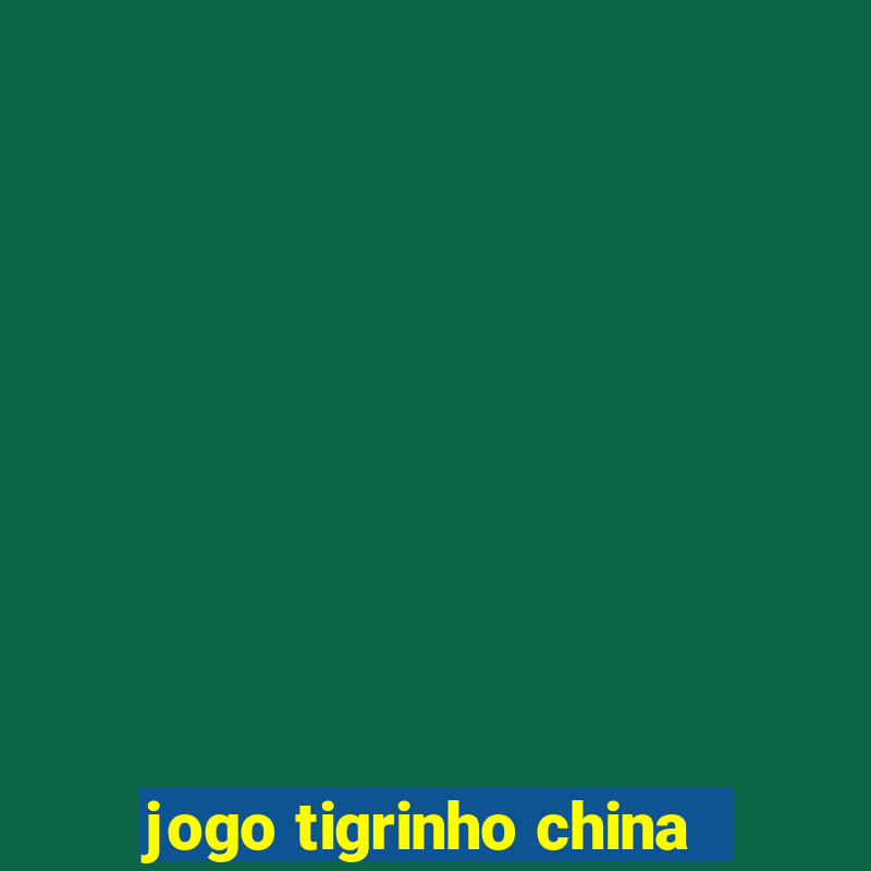 jogo tigrinho china